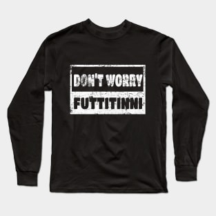 Futtitinni Sicilian Word T-shirt Long Sleeve T-Shirt